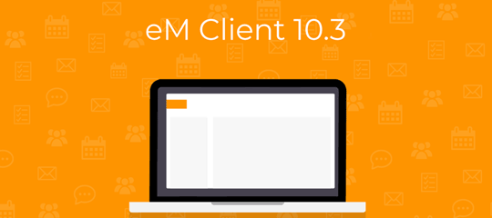 eM Client 10.3 — крупное обновление известного почтового клиента